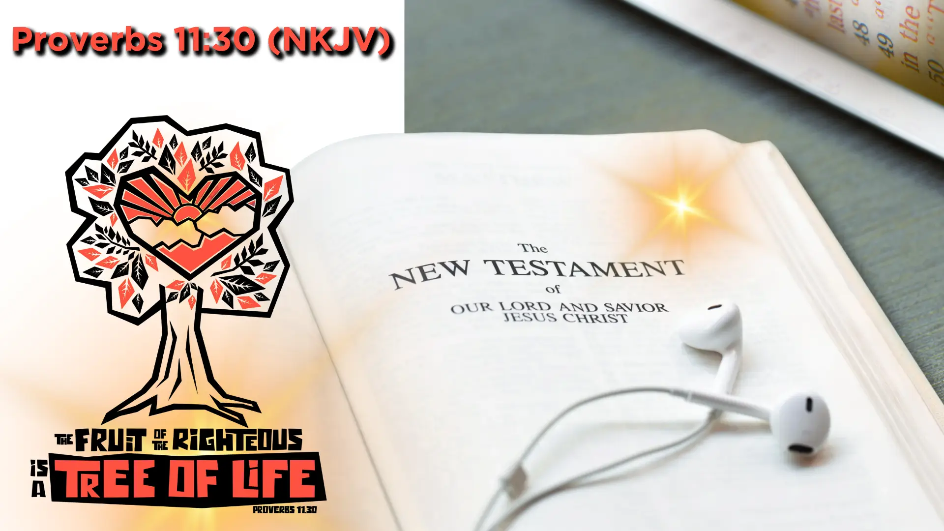 Open Bible displaying the New Testament with earphones and a glowing light, alongside a Tree of Life illustration and the text Proverbs 11:30 (NKJV).